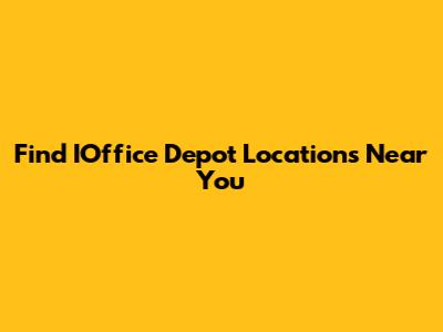 Find IOffice Depot Locations Near You