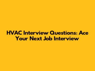 HVAC Interview Questions: Ace Your Next Job Interview