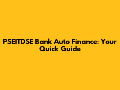 PSEITDSE Bank Auto Finance: Your Quick Guide